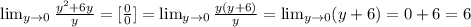 \lim_{y\to 0} \frac{y^2+6y}{y} =[\frac{0}{0} ]= \lim_{y \to 0} \frac{y(y+6)}{y}= \lim_{y \to 0} (y+6)=0+6=6