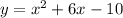 y=x^{2} +6x-10