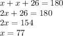 x + x + 26 = 180 \\ 2x + 26 = 180 \\ 2x = 154 \\ x = 77