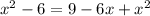 x^{2} -6 = 9 - 6x + x^{2}