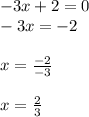 -3x+2=0\\-3x=-2x=\frac{-2}{-3}x=\frac{2}{3}