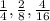 \frac{1}{4}, \frac{2}{8}, \frac{4}{16}