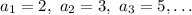 a_1=2,\ a_2=3,\ a_3=5,\ldots