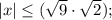 |x| \leq (\sqrt{9} \cdot \sqrt{2});