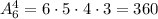 A_6^4=6\cdot 5\cdot 4\cdot 3=360