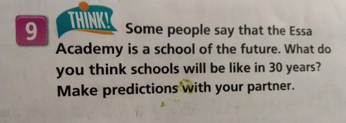 9) some people say that the Essa Academy is a school of the future.What do you think schools will be