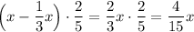 \Big(x-\dfrac{1}{3}x\Big)\cdot\dfrac{2}{5} =\dfrac{2}{3}x\cdot\dfrac{2}{5} =\dfrac{4}{15}x