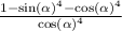 \frac{1 - { \sin( \alpha ) }^{4 } - { \cos( \alpha ) }^{4} }{ { \cos( \alpha ) }^{4} }