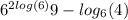 {6}^{2 log(6) } 9 - log_{6}(4)