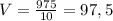 V=\frac{975}{10}=97,5