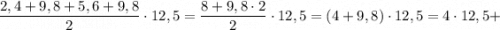 \dfrac{2,4+9,8+5,6+9,8}{2} \cdot 12,5=\dfrac{8+9,8 \cdot 2}{2} \cdot 12,5=(4+9,8) \cdot 12,5=4 \cdot 12,5+