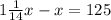 1\frac{1}{14}x-x=125