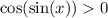 \cos( \sin(x) ) 0