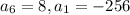 a_{6} =8, a_{1} =-256