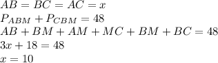 AB=BC=AC=x\\P_{ABM}+P_{CBM}=48\\AB+BM+AM+MC+BM+BC=48\\3x+18=48\\x=10