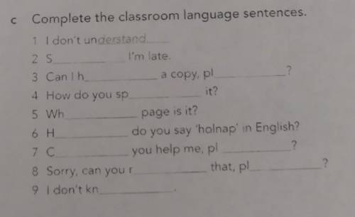 Complete the classroom language sentences. 1 I don't understand 2 S I'm late. 3 Canih a copy, pl ? 4