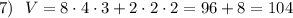 7)\ \ V=8\cdot 4\cdot 3+2\cdot 2\cdot 2=96+8=104