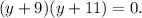 (y+9)(y+11)=0.