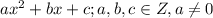 ax^2+bx+c;a,b,c\in Z,a\neq 0