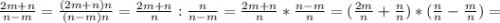 \frac{2m+n}{n-m}=\frac{(2m+n)n}{(n-m)n}=\frac{2m+n}{n}:\frac{n}{n-m}= \frac{2m+n}{n}*\frac{n-m}{n}=(\frac{2m}{n}+\frac{n}{n})*(\frac{n}{n}-\frac{m}{n} )=