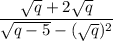 \dfrac{\sqrt{q}+2\sqrt{q} }{\sqrt{q-5} -(\sqrt{q})^2 }