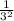 \frac{1}{ {3}^{2} }