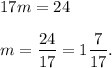 17m=24m=\dfrac{24}{17} =1\dfrac{7}{17}.