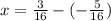 x=\frac{3}{16} -(-\frac{5}{16} )