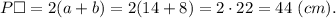 P\square=2(a+b)=2(14+8)=2\cdot22=44\ (cm).