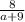 \frac{8}{a+9}