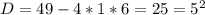 D=49-4*1*6=25=5^2