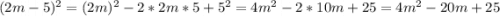 (2m-5)^2=(2m)^2-2*2m*5+5^2=4m^2-2*10m+25=4m^2-20m+25\\