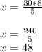 x=\frac{30*8}{5}x=\frac{240}{5}\\x=48