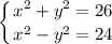 \displaystyle\left \{ {{x^{2}+y^{2}=26} \atop {x^{2}-y^{2}=24}} \right.