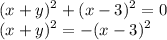 \displaystyle (x+y)^2 + (x-3)^2 = 0\\(x+y)^2 = -(x - 3)^2