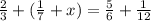 \frac{2}{3} +(\frac{1}{7} +x)=\frac{5}{6} +\frac{1}{12}