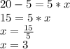 20-5=5*x\\15=5*x\\x=\frac{15}{5}\\x=3