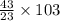 \frac{43}{23} \times 103