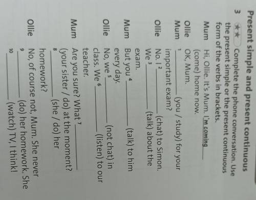 ex 3 complete the phone conversation. use the present simple or present continuous form of the verbs