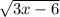 \sqrt{3 x - 6}