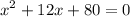 \displaystyle x^{2}+12x+80=0