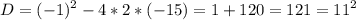 \displaystyle D=(-1)^{2}-4*2*(-15)=1+120=121=11^{2}