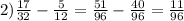 2) \frac{17}{32} - \frac{5}{12} = \frac{51}{96} - \frac{40}{96} = \frac{11}{96}