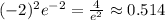 (-2)^2e^{-2}=\frac{4}{e^2}\approx 0.514