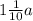 1\frac{1}{10} a