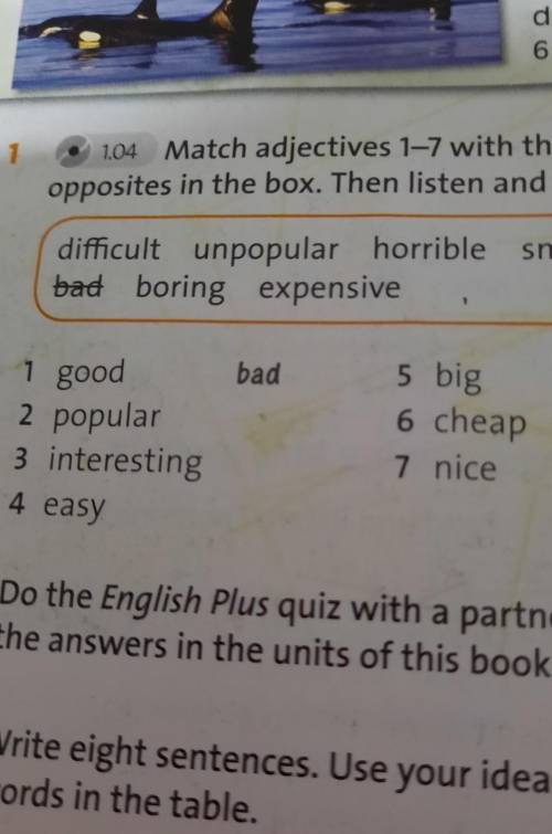 1 Match adjectiver 1-7 with their opposites in the box 1-good 2-popular 3-interesting 4-Easy 5-big 6