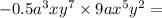 - 0.5a {}^{3} xy ^{7}\times 9ax ^{5}y ^{2} =