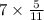 7 \times \frac{5}{11}