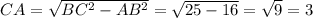 CA=\sqrt{BC^2-AB^2}=\sqrt{25-16}=\sqrt9=3