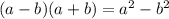 (a - b)(a + b) = a {}^{2} - b {}^{2}